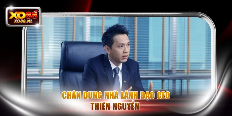 Chân dung nhà lãnh đạo CEO Thiên Nguyễn